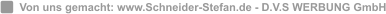 Von uns gemacht: www.Schneider-Stefan.de - D.V.S WERBUNG GmbH